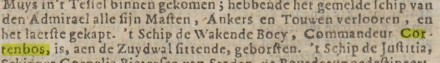stuk tekst: ''Muys in't Tellel binnen gekomen; hebbende het gemelde Ichip van den Admirael alle fijn Maften, Ankers en Touwen verlooren, en het lacrfte gekapt. 't Schip de Wakende Bocy, Commandeur Cor tenbos, is, aen de Zuydwal fittende, geborften. 't Schip de Jafistia,''